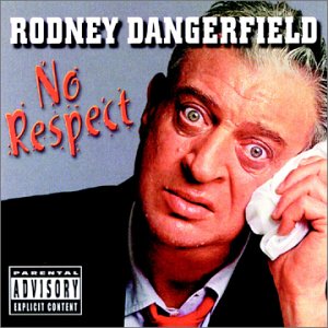 [Image: RodneyDangerfield_Album_no_respect.jpg]